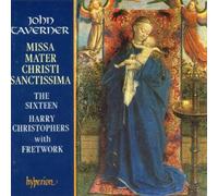Harry Christophers: The Sixteen - Taverner: Missa Mater Christi sanctissima & other sacred music