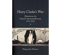 Harry Clarke's War: Illustrations for Ireland's Memorial Records, 1914-1918