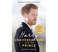 Harry: Conversations with the Prince - INCLUDES EXCLUSIVE ACCESS & INTERVIEWS WITH PRINCE HARRY