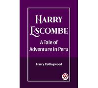 Harry EscombeA Tale of Adventure in Peru (Edition2023)