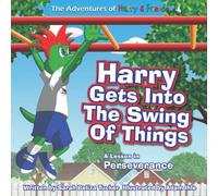 Harry Gets Into The Swing Of Things: A Children's Book on Perseverance and Overcoming Life's Obstacles and Goal Setting. (The Adventures of Harry and Friends)