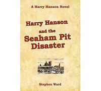 Harry Hanson and the Seaham Pit Disaster: A Harry Hanson Novel