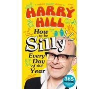Harry Hill How To Be Silly Every Day of the Year : A laugh-out-loud, fun-packed activity book - The perfect gift for readers 8+