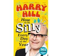 Harry Hill How To Be Silly Every Day of the Year: A laugh-out-loud, fun-packed activity book - The perfect gift for readers 8+