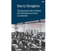 Harry Hodgetts: The Flawed Broker Behind Don Bradman's Move to Adelaide