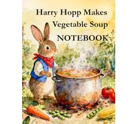 Harry Hopp Makes Vegetable Soup NOTEBOOK (The Adventures of Harry Hopp)