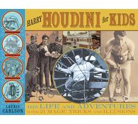 Harry Houdini for Kids: His Life and Adventures with 21 Magic Tricks and Illusions (For Kids series)