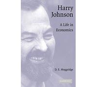 Harry Johnson: A Life in Economics (Historical Perspectives on Modern Economics)