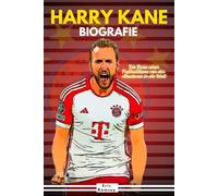 HARRY KANE BIOGRAFIE: Die Reise einer Fußballikone von der Akademie in die Welt (Football Stars Biographies for Kids and Adults)