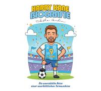 HARRY KANE BIOGRAFIE: Die unerzählte Reise einer unerbittlichen Tormaschine