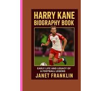 HARRY KANE BIOGRAPHY BOOK: EARLY LIFE AND LEGACY OF A FOOTBALL LEGEND