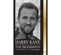 Harry Kane: The biography of England's Hero as professional footballer (Athletes)