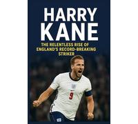 HARRY KANE: The Relentless Rise of England’s Record-Breaking Striker