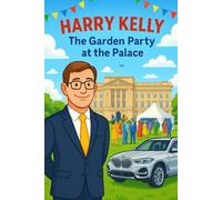 Harry Kelly - The Garden Party at the Palace: A Royal Day of Sunshine, Sandwiches and Surpirses (Harry Kelly - Adventures of a British Chauffeur)