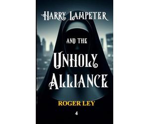 Harry Lampeter and the Unholy Alliance: A satire at the expense of the establishment, but as Harry Lampeter says, ‘If you can’t take a joke, you ... 4 (Harry Lampeter and the Return to Steam)