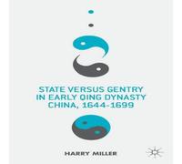 Harry Miller State Versus Gentry in Early Qing Dynasty China, 1644-1699 Harry Miller Multicolor