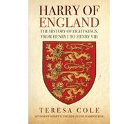 Harry of England: The History of Eight Kings, From Henry I to Henry VIII