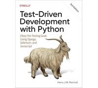 Test-Driven Development with Python : Obey the Testing Goat: Using Django, Selenium, and JavaScript