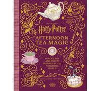 Harry Potter Afternoon Tea Magic : Official Snacks, Sips and Sweets Inspired by the Wizarding World