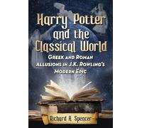 Harry Potter and the Classical World: Gr nd Roman Allusions in J.K. Rowling's Modern Epic