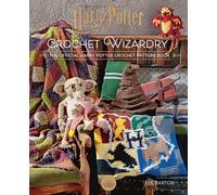 Harry Potter: Crochet Wizardry : The Official Harry Potter Crochet Pattern Book