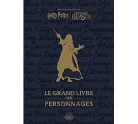 Harry Potter / Fantastic Beasts : le Grand Livre des personnages: Dans l'univers des films Harry Potter, Fantastic Beasts