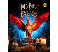 Harry Potter: Wizards of Baking: The Official Companion Guide : Includes Delicious, Harry Potter-Inspired Recipes to Make at Home