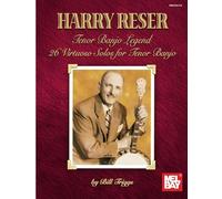 Harry Reser -Tenor Banjo Legend: 26 Virtuoso Solos for Tenor Banjo