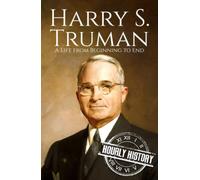 Harry S. Truman: A Life from Beginning to End (Biographies of US Presidents)