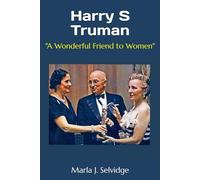 Harry S Truman: "A Wonderful Friend to Women"