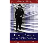 Harry S. Truman and the Cold War Revisionists by Robert H. Ferrell (14-Apr-2015) Paperback