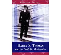Harry S. Truman and the Cold War Revisionists: Volume 1