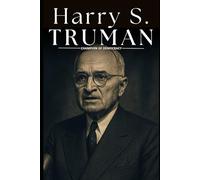 Harry S. Truman: Champion of Democracy: The Life, Presidency, and Global Impact of Harry S. Truman, America’s 33rd President During a Pivotal Century