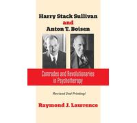 Harry Stack Sullivan and Anton T. Boisen: Comrades and Revolutionaries in Psychotherapy