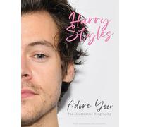 Harry Styles Adore You The Illustrated Biography - Fully Independent and Unofficial
