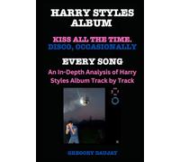Harry Styles Album -Kiss All The Time. Disco, Occasionally - Every Song- An In-Depth Analysis of Harry Styles Album Track by Track