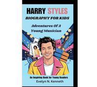 HARRY STYLES BIOGRAPHY FOR KIDS: Adventures Of A Young Musician (An Inspiring Book for Young Readers)