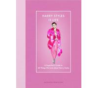 Harry Styles Is Life: A Superfan's Guide to All Things We Love about Harry Styles (Modern Icons)