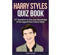 Harry Styles Quiz Book: 101 Questions To Test Your Knowledge Of The Legend That Is Harry Styles