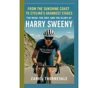 Harry Sweeny biography: From the Sunshine Coast to Cycling’s Grandest Stages - The Road, the Grit, and the Glory of Harry Sweeny