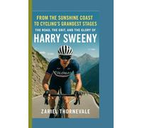 Harry Sweeny biography: From the Sunshine Coast to Cycling’s Grandest Stages - The Road, the Grit, and the Glory of Harry Sweeny