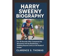 HARRY SWEENY BIOGRAPHY: The All-Rounder Who Conquered the Mountains and the Breakaways - Pedaling Beyond Limits on the Roads of Europe