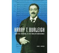 Harry T. Burleigh: From the Spiritual to the Harlem Renaissance (Music in American Life)