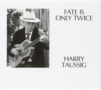 Harry Taussig – Fate Is Only Twice – CD (2012)
