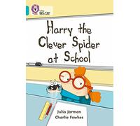 Harry the Clever Spider at School: A humorous story about Harry’s field trip to school. (Collins Big Cat)