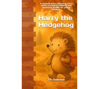 Harry the Hedgehog: A gentle woodland adventure about courage, friendship, and being different in a beautiful way.