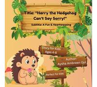Harry the Hedgehog Can’t Say Sorry!: A Funny & Heartwarming Story About Kindness and Apologies