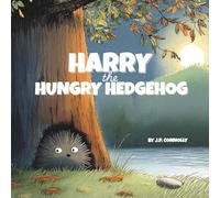 Harry the Hungry Hedgehog: A rhyming bedtime story about facing fears and finding courage.