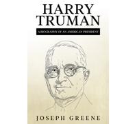 Harry Truman: A Biography of an American President