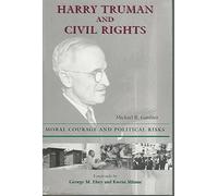Harry Truman and Civil Rights: Moral Courage and Political Risks